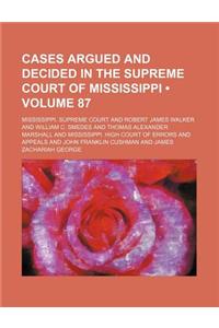 Cases Argued and Decided in the Supreme Court of Mississippi (Volume 87)