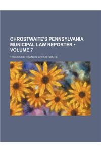 Chrostwaite's Pennsylvania Municipal Law Reporter (Volume 7)