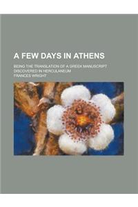A Few Days in Athens; Being the Translation of a Greek Manuscript Discovered in Herculaneum
