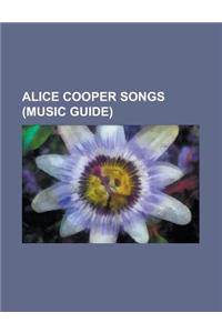 Alice Cooper Songs (Music Guide): Because (the Beatles Song), Bed of Nails (Song), Billion Dollar Babies (Song), Brutal Planet (Song), Clones (We're A