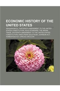 Economic History of the United States: Reaganomics, Thirteenth Amendment to the United States Constitution, Gold Standard, the Indian Trade