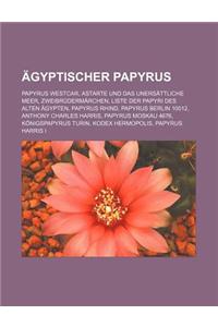 Agyptischer Papyrus: Papyrus Westcar, Astarte Und Das Unersattliche Meer, Zweibrudermarchen, Liste Der Papyri Des Alten Agypten, Papyrus Rh