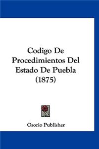 Codigo de Procedimientos del Estado de Puebla (1875)