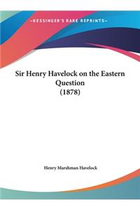 Sir Henry Havelock on the Eastern Question (1878)