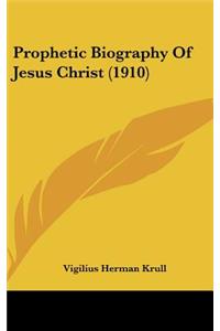 Prophetic Biography of Jesus Christ (1910)