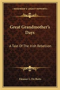 Great Grandmother's Days: A Tale of the Irish Rebellion