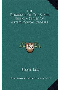 The Romance of the Stars Being a Series of Astrological Stories
