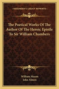 Poetical Works of the Author of the Heroic Epistle to Sir William Chambers