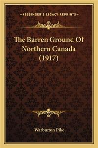 Barren Ground of Northern Canada (1917) the Barren Ground of Northern Canada (1917)