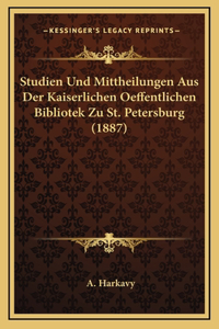 Studien Und Mittheilungen Aus Der Kaiserlichen Oeffentlichen Bibliotek Zu St. Petersburg (1887)