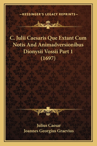 C. Julii Caesaris Que Extant Cum Notis And Animadversionibus Dionysii Vossii Part 1 (1697)