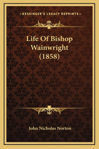 Life Of Bishop Wainwright (1858)