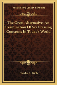 The Great Alternative, An Examination Of Six Pressing Concerns In Today's World