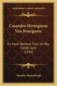 Casandra Hertoginne Van Bourgonie: En Karel Baldeus Treur En Bly-Eynde-Spel (1634)