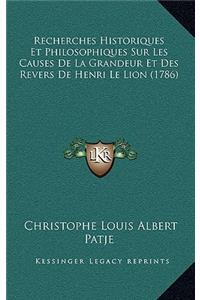 Recherches Historiques Et Philosophiques Sur Les Causes De La Grandeur Et Des Revers De Henri Le Lion (1786)