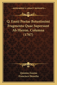 Q. Ennii Poetae Betustissimi Fragmenta Quae Supersunt Ab Hieron. Columna (1707)