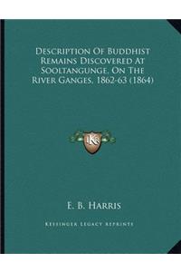 Description Of Buddhist Remains Discovered At Sooltangunge, On The River Ganges, 1862-63 (1864)