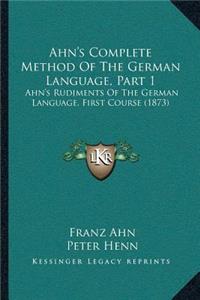 Ahn's Complete Method Of The German Language, Part 1