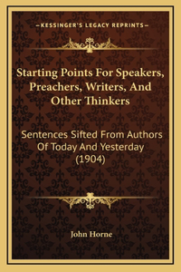 Starting Points For Speakers, Preachers, Writers, And Other Thinkers
