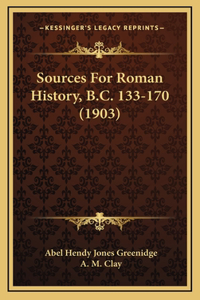 Sources For Roman History, B.C. 133-170 (1903)