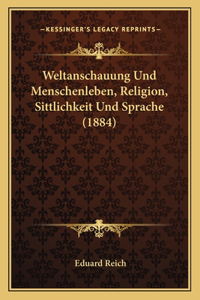 Weltanschauung Und Menschenleben, Religion, Sittlichkeit Und Sprache (1884)