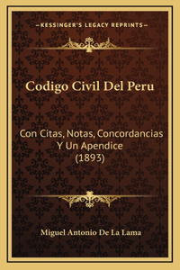 Codigo Civil Del Peru: Con Citas, Notas, Concordancias Y Un Apendice (1893)