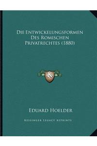 Die Entwickelungsformen Des Romischen Privatrechtes (1880)