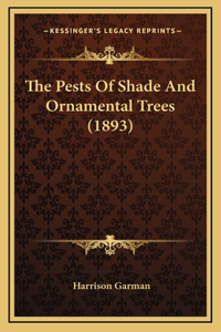 The Pests Of Shade And Ornamental Trees (1893)