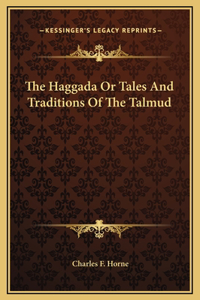 The Haggada Or Tales And Traditions Of The Talmud