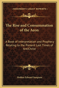 The Rise and Consummation of the Aeon