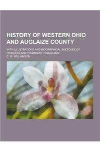 History of Western Ohio and Auglaize County; With Illustrations and Biographical Sketches of Pioneers and Prominent Public Men