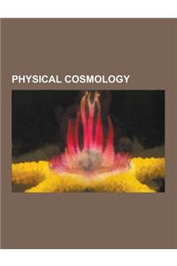 Physical Cosmology: Big Bang, M-Theory, Hubble's Law, String Theory, Grand Unified Theory, Timeline of Cosmology, Anthropic Principle, Dar