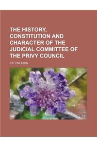 The History, Constitution and Character of the Judicial Committee of the Privy Council