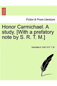 Honor Carmichael. a Study. [With a Prefatory Note by S. R. T. M.]