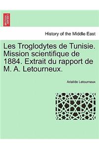 Les Troglodytes de Tunisie. Mission Scientifique de 1884. Extrait Du Rapport de M. A. Letourneux.