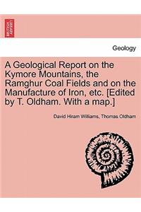 A Geological Report on the Kymore Mountains, the Ramghur Coal Fields and on the Manufacture of Iron, Etc. [Edited by T. Oldham. with a Map.]