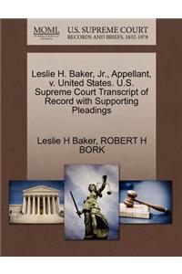 Leslie H. Baker, Jr., Appellant, V. United States. U.S. Supreme Court Transcript of Record with Supporting Pleadings