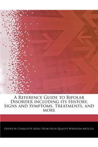 A Reference Guide to Bipolar Disorder Including Its History, Signs and Symptoms, Treatments, and More