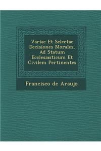 Variae Et Selectae Decisiones Morales, Ad Statum Ecclesiasticum Et Civilem Pertinentes