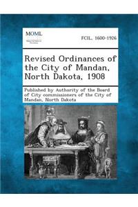 Revised Ordinances of the City of Mandan, North Dakota, 1908