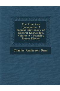 The American Cyclopaedia: A Popular Dictionary of General Knowledge, Volume 9