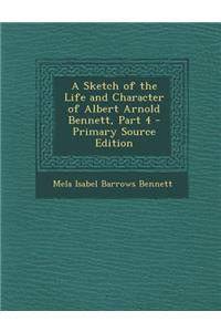 A Sketch of the Life and Character of Albert Arnold Bennett, Part 4