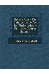 Briefe Uber Die Schopenhauer'sche Philosophie