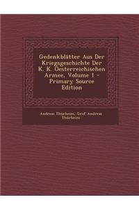 Gedenkblatter Aus Der Kriegsgeschichte Der K. K. Oesterreichischen Armee, Volume 1