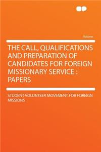 The Call, Qualifications and Preparation of Candidates for Foreign Missionary Service