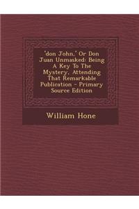 'Don John, ' or Don Juan Unmasked