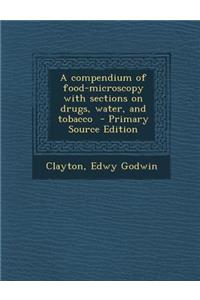 A Compendium of Food-Microscopy with Sections on Drugs, Water, and Tobacco - Primary Source Edition