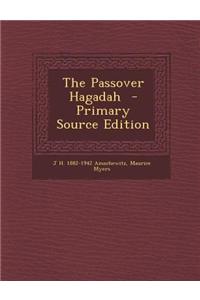 The Passover Hagadah - Primary Source Edition