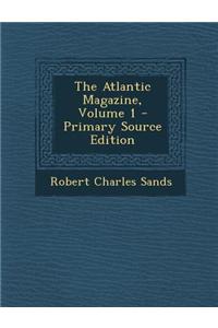 The Atlantic Magazine, Volume 1 - Primary Source Edition