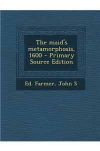 The Maid's Metamorphosis, 1600 - Primary Source Edition